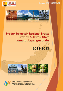 Produk Domestik Regional Bruto Provinsi Sulawesi Utara Menurut Lapangan Usaha 2011-2015