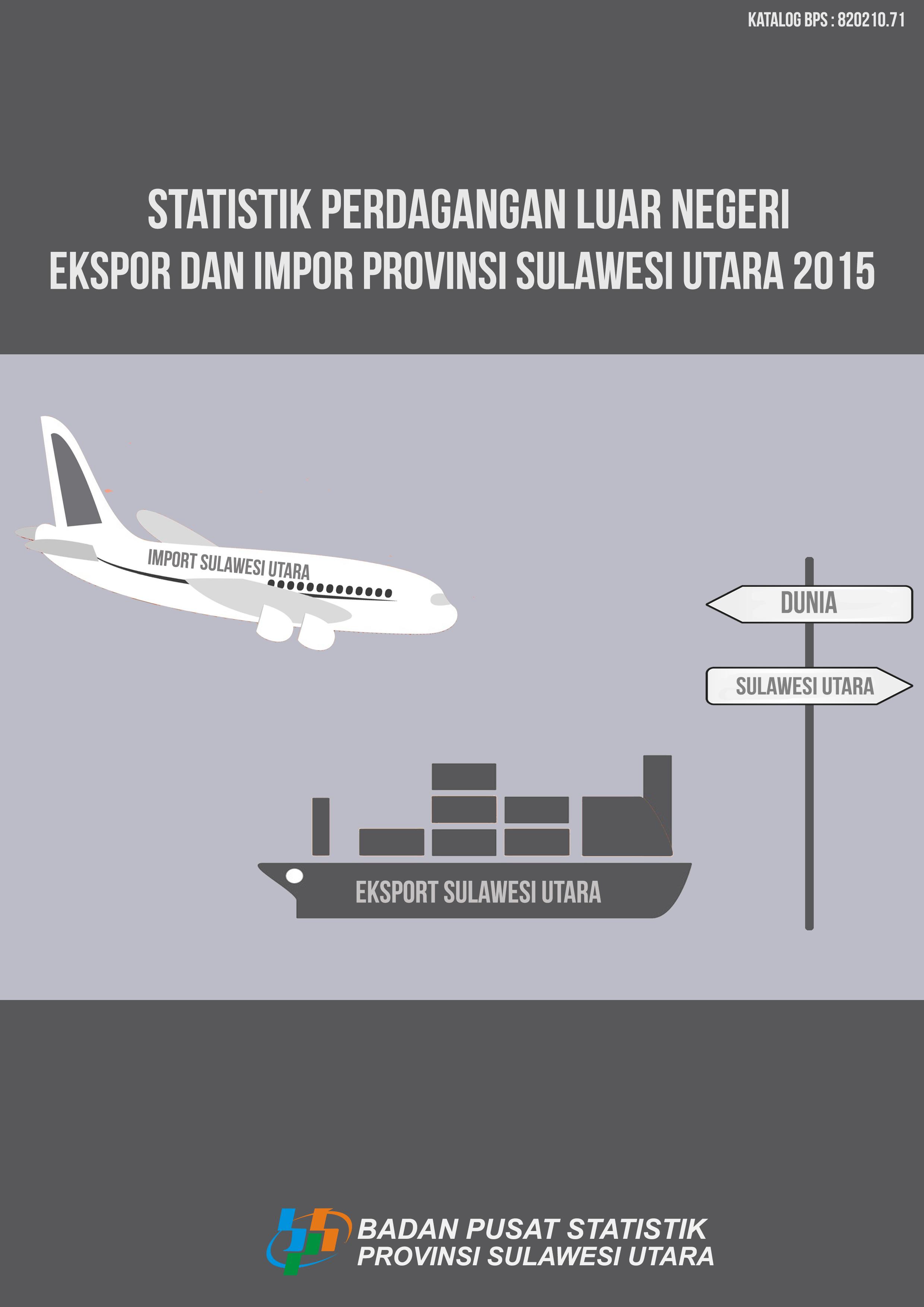 Statistik Perdagangan Luar Negeri Ekspor dan Impor Provinsi Sulawesi Utara 2015