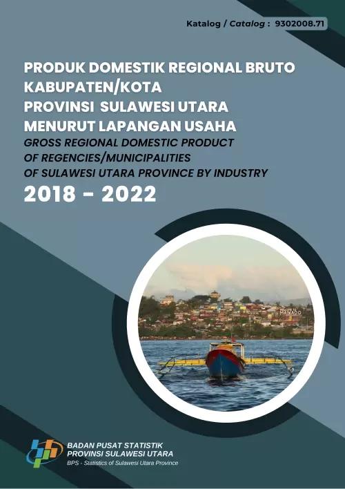 Produk Domestik Regional Bruto Kabupaten/Kota Provinsi Sulawesi Utara menurut Lapangan Usaha 2018-2022