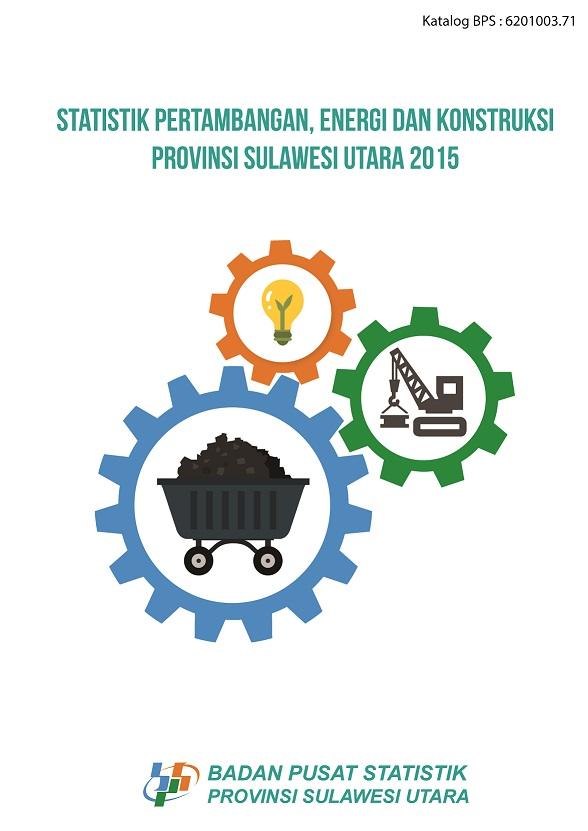 Statistik Pertambangan, Energi dan Konstruksi Provinsi Sulawesi Utara 2015