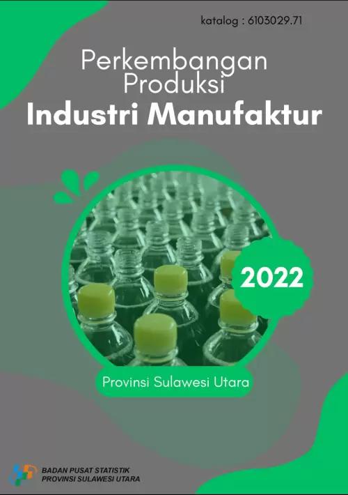 Development of Manufacturing Industry Production in Sulawesi Utara Province 2022