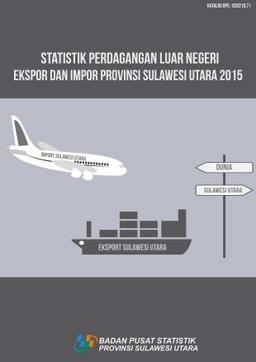 Statistik Perdagangan Luar Negeri Ekspor Dan Impor Provinsi Sulawesi Utara 2015