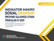 Indikator Makro Sosial Ekonomi Provinsi Sulawesi Utara Triwulan IV 2021