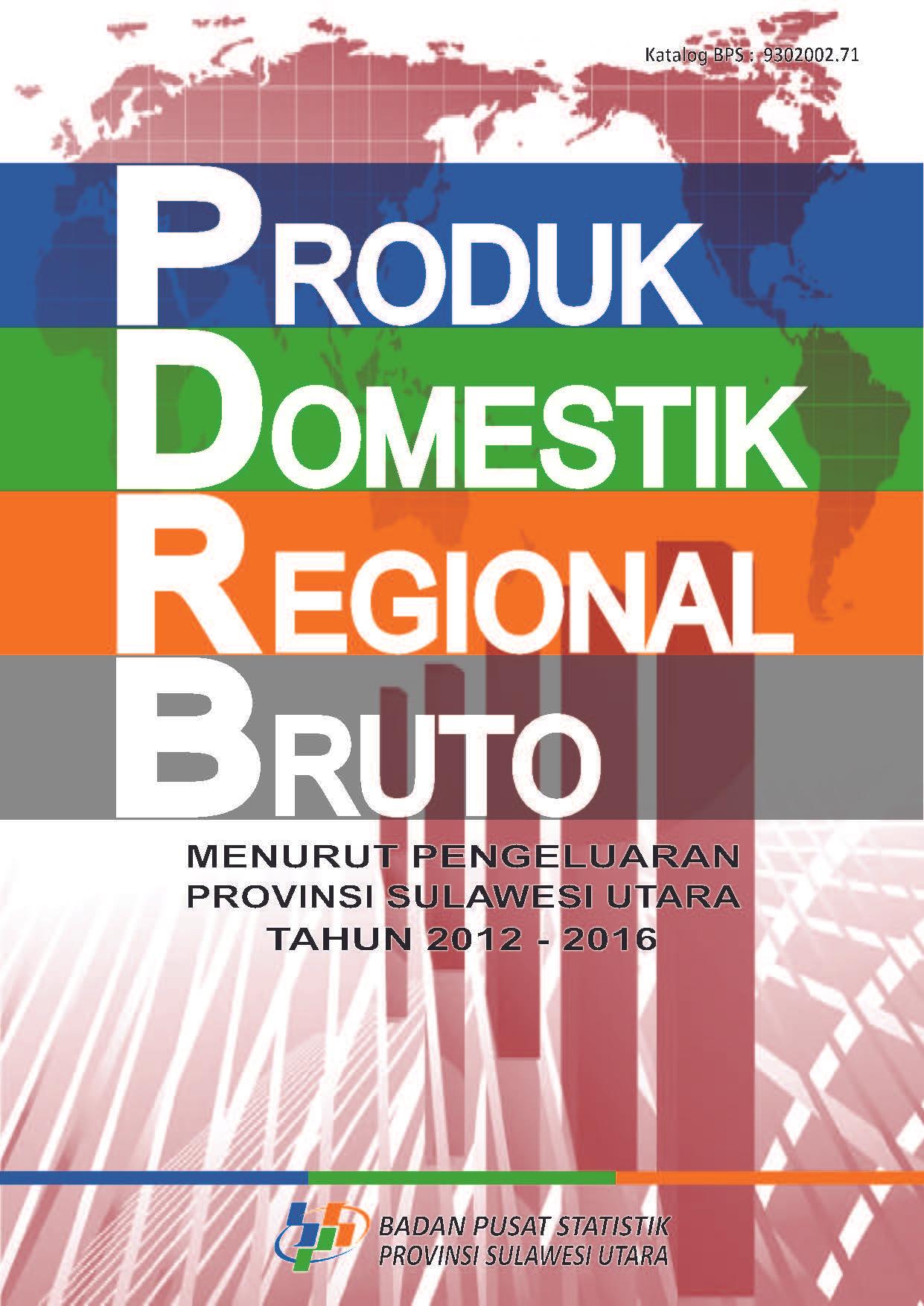 Produk Domestik Regional Bruto Provinsi Sulawesi Utara Menurut Pengeluaran 2012 - 2016