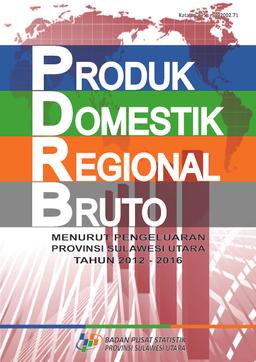 Produk Domestik Regional Bruto Provinsi Sulawesi Utara Menurut Pengeluaran 2012 - 2016