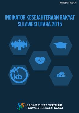 Indikator Kesejahteraan Rakyat Sulawesi Utara 2015